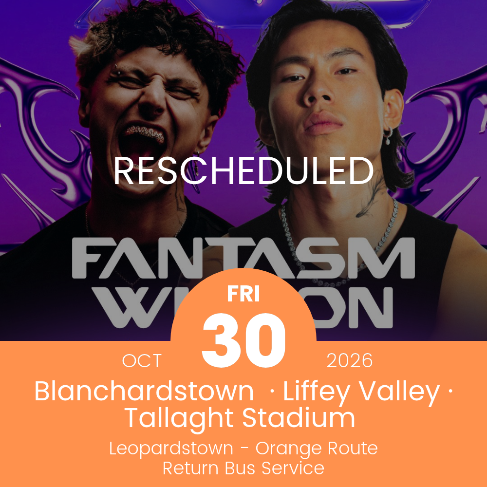 Return Bus from Blanchardstown, Liffey Valley & Tallaght Stadium to Fantasm Winson - 30 Oct (Rescheduled)