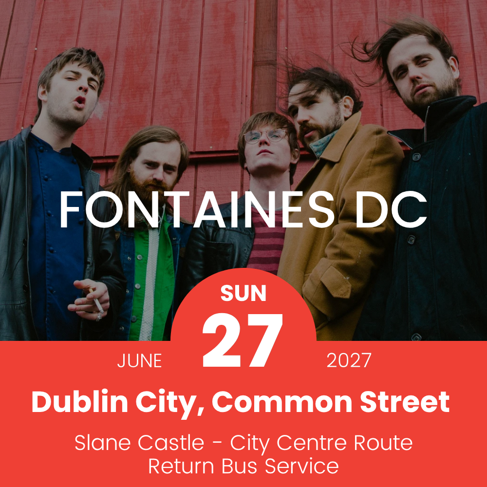Return Bus to Fontaines DC at Slane Castle from Dublin City Centre - 27th June 2027