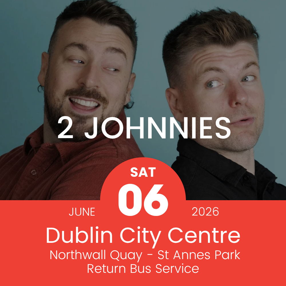 Return Bus - From Dublin City to 2 Johnnies at St Annes Park- 06th June