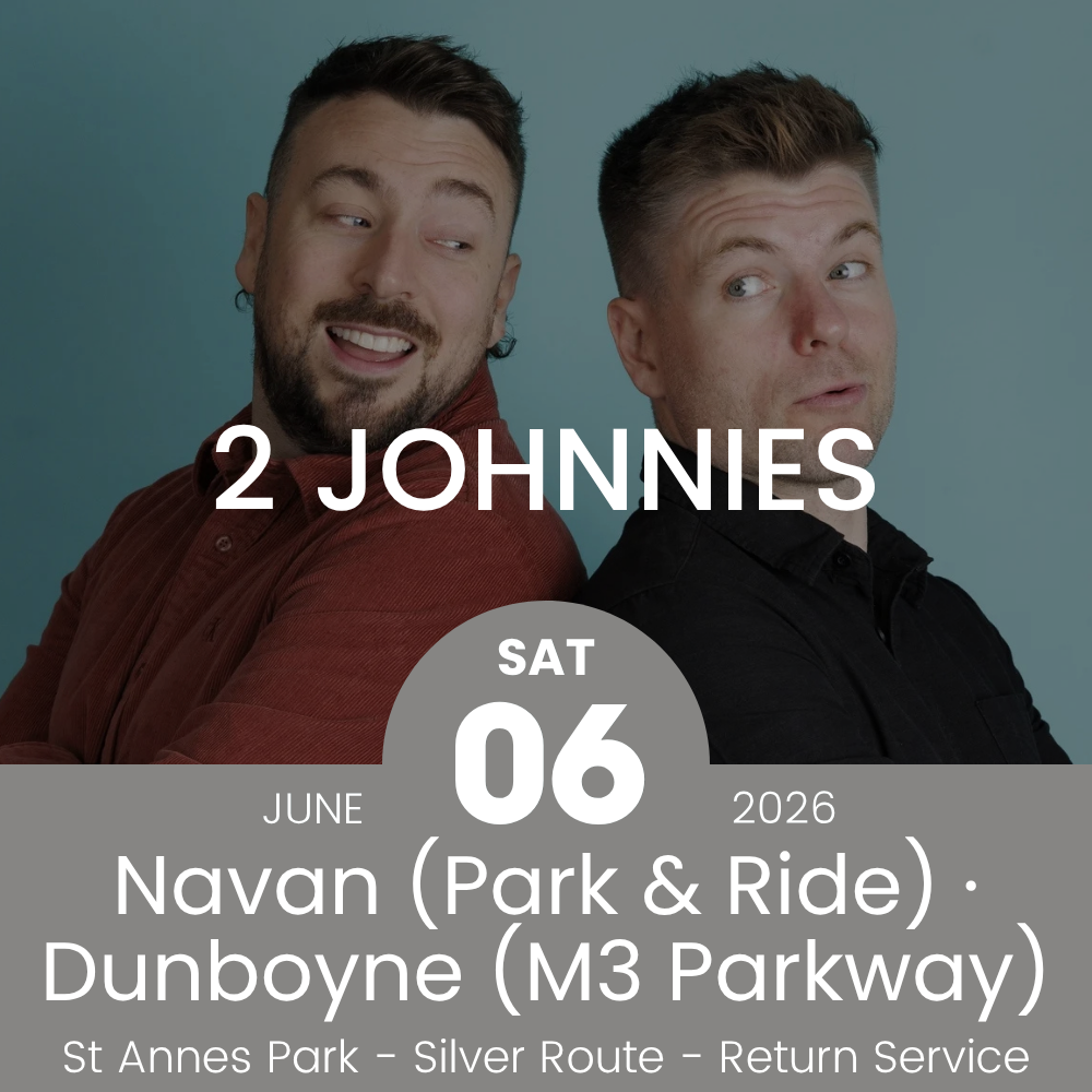 Return Bus - From Navan & Dunboyne to 2 Johnnies at St Annes Park - 06th June
