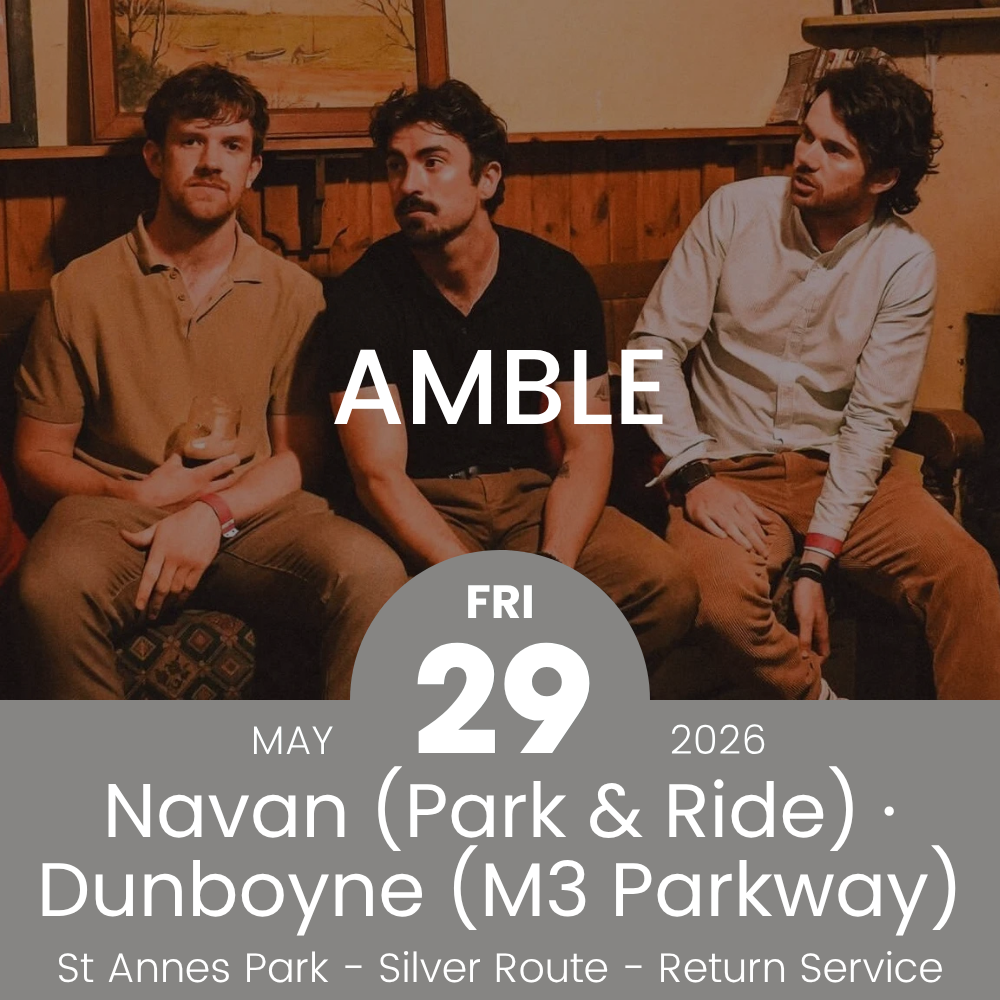 Return Bus - From Navan & Dunboyne to AMBLE at St Annes Park - 29th May