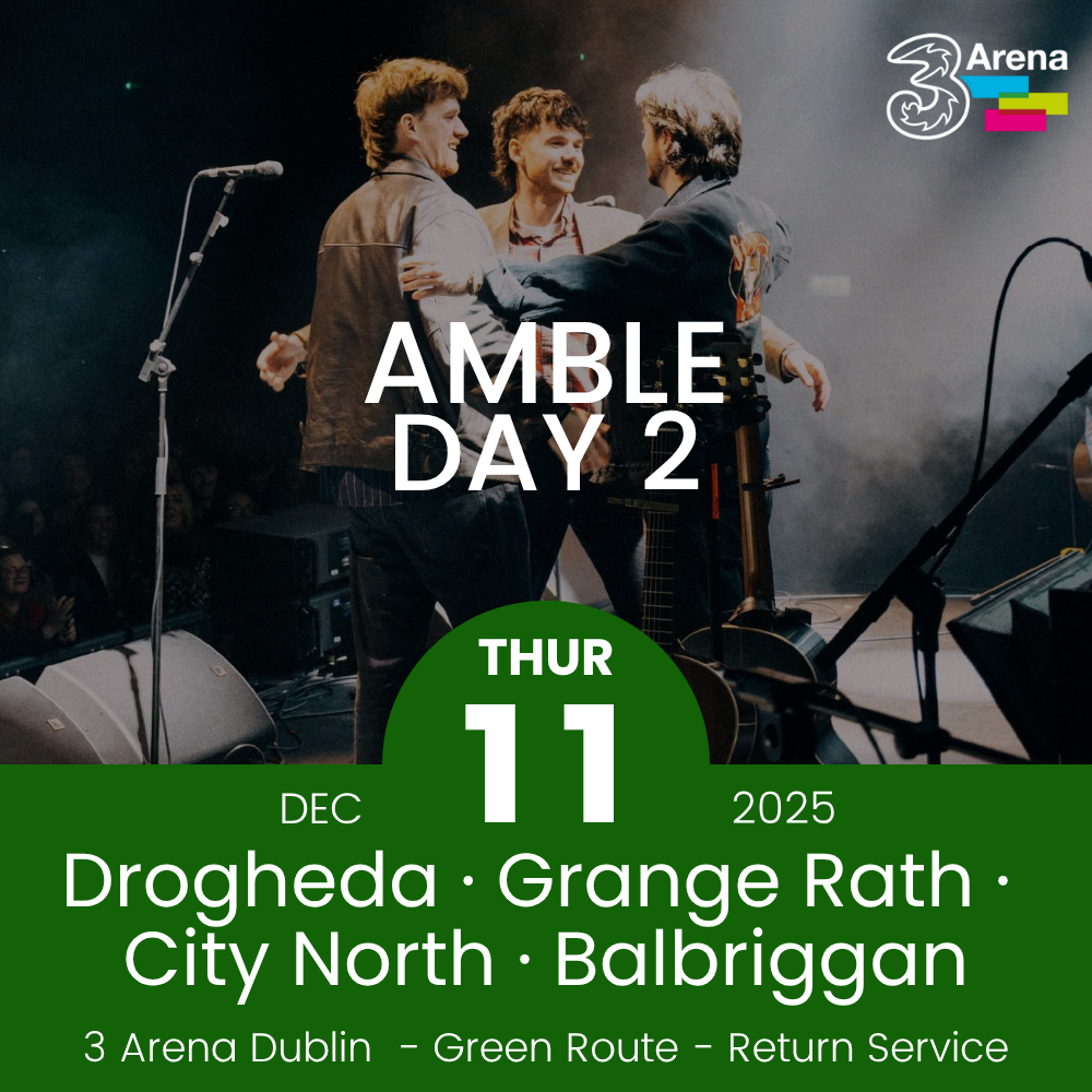 3Arena Return Bus - Drogheda, Grange Rath, City North & Balbriggan to Amble at The 3Arena - 11th Dec