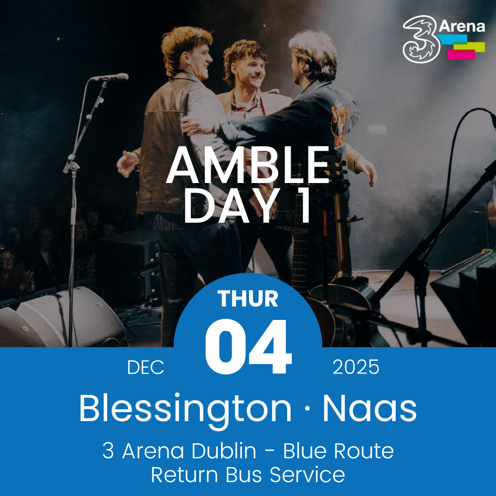3Arena Return Bus - From Blessington & Naas to AMBLE at The 3Arena - 04th Dec