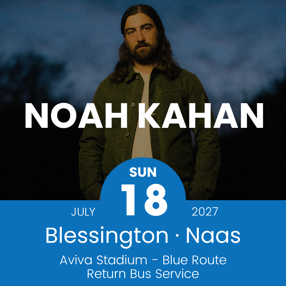 Return Bus - Blessington & Naas to Noah Kahan at Aviva Stadium - 18th July