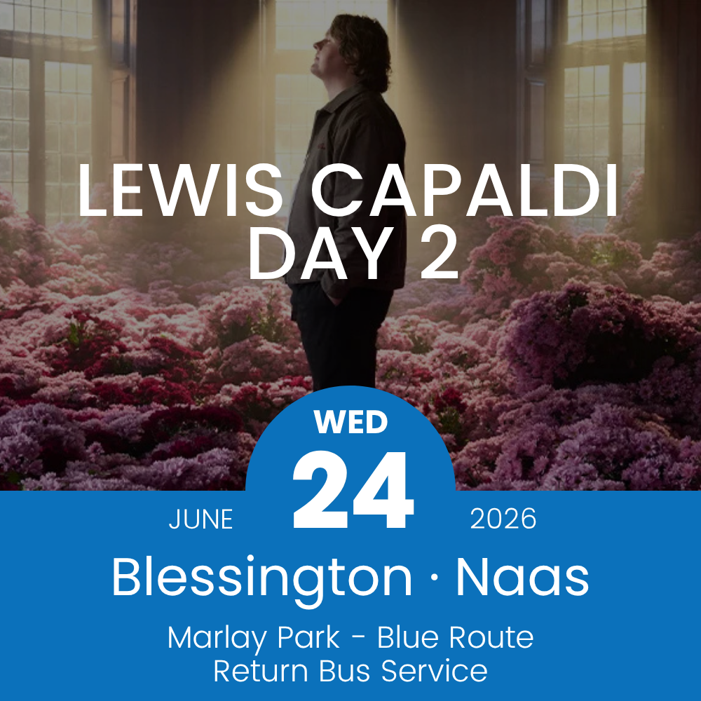 Return Bus - From Blessington & Naas to Lewis Capaldi Day 2 at Marlay Park - 24th June