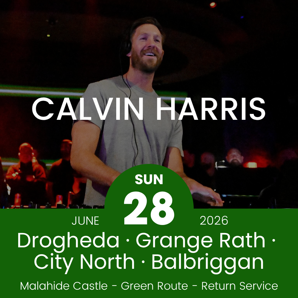 Return Bus - Drogheda, Grange Rath, City North & Balbriggan to Calvin Harris at Malahide- 28th June