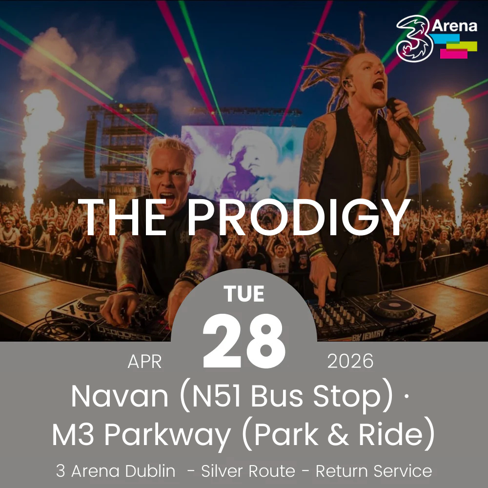 3Arena Return Bus - From Navan & Dunboyne to The Prodigy at The 3Arena - 28th April