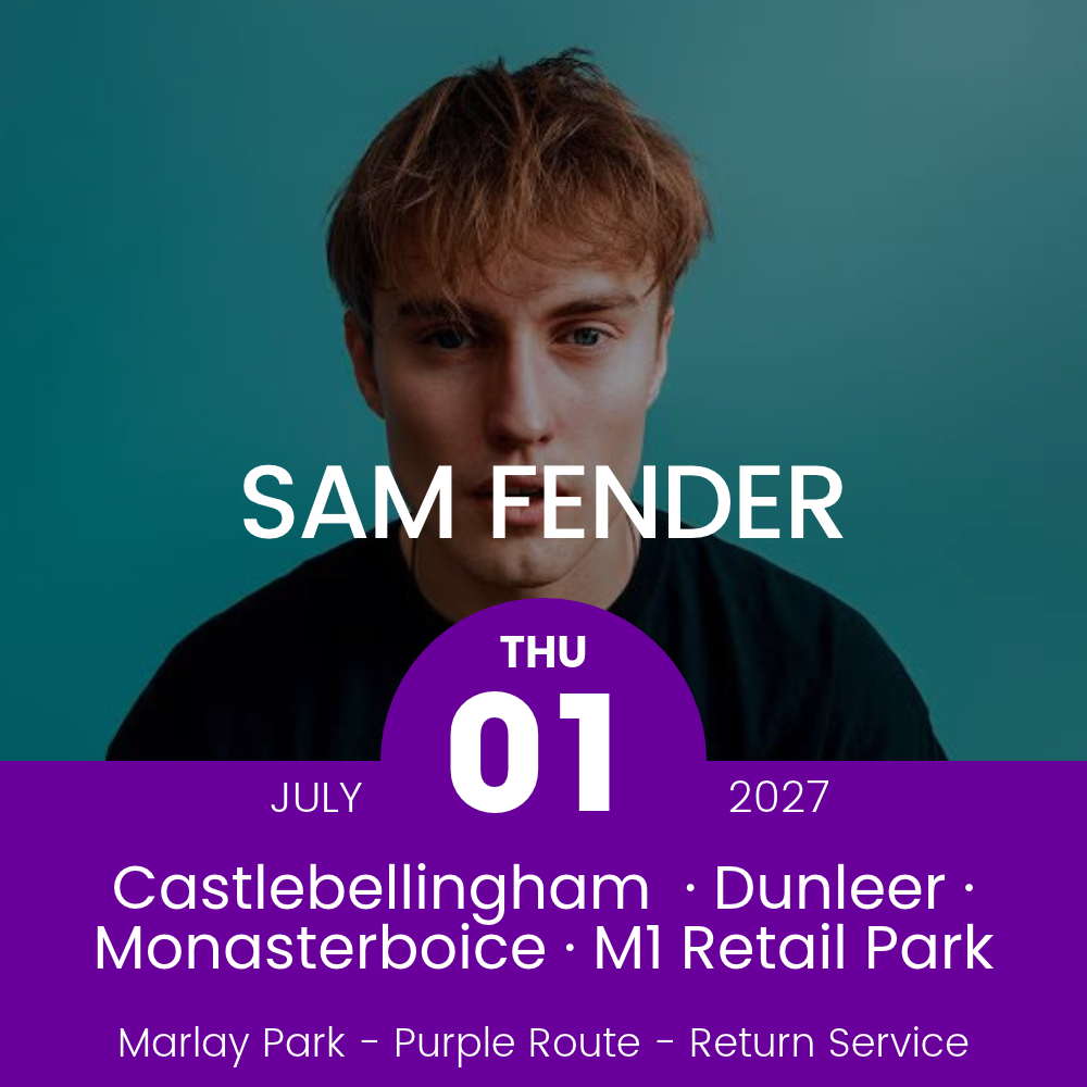 Return Bus - Castlebellingham, Dunleer Monasterboice & M1 Retail Park to Sam Fender at Marlay Park - 01st July 2027