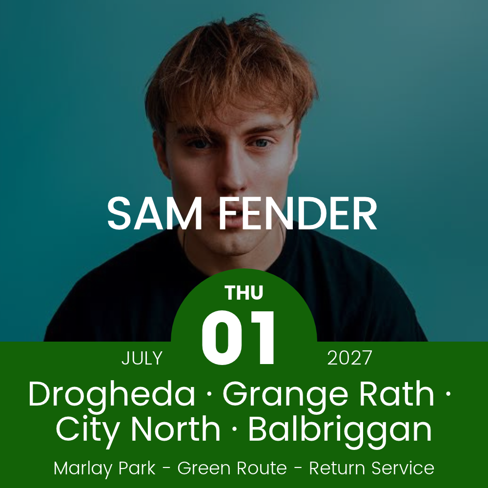 Return Bus - Drogheda, Grange Rath, City North & Balbriggan to Sam Fender at Marlay Park - 01st July 2027