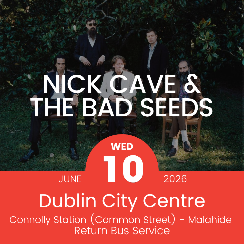 Return Bus - From Dublin City to Nick Cave & The Bad Seeds at Malahide Castle - 10th June