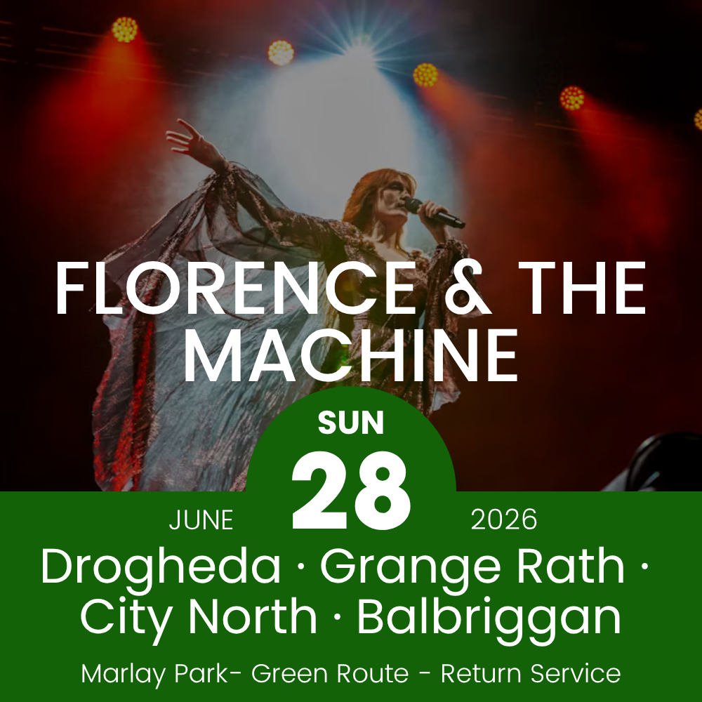 Return Bus - Drogheda, Grange Rath, City North & Balbriggan to Florence & The Machine - 28th June
