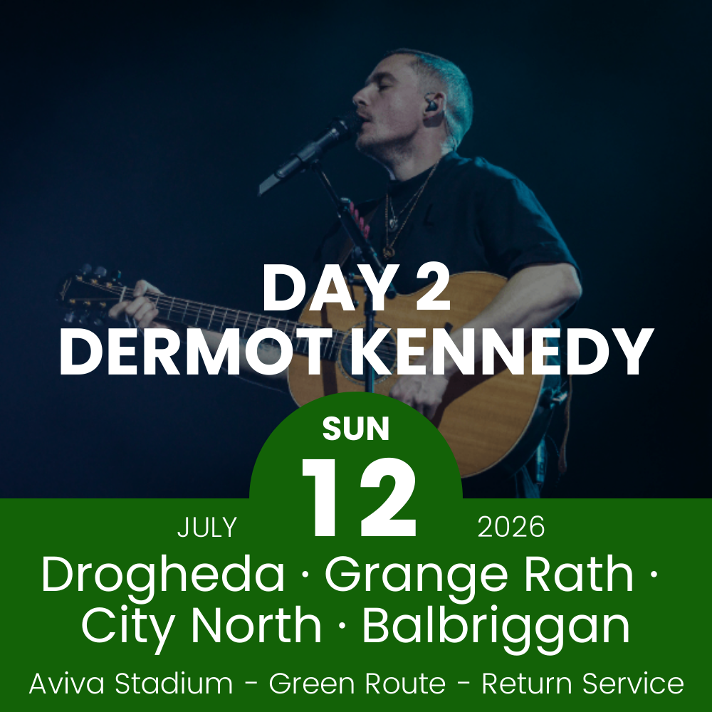 Return Bus - Drogheda, Grange Rath, City North & Balbriggan to Dermot Kennedy Day 2 at Aviva Stadium - 12th July