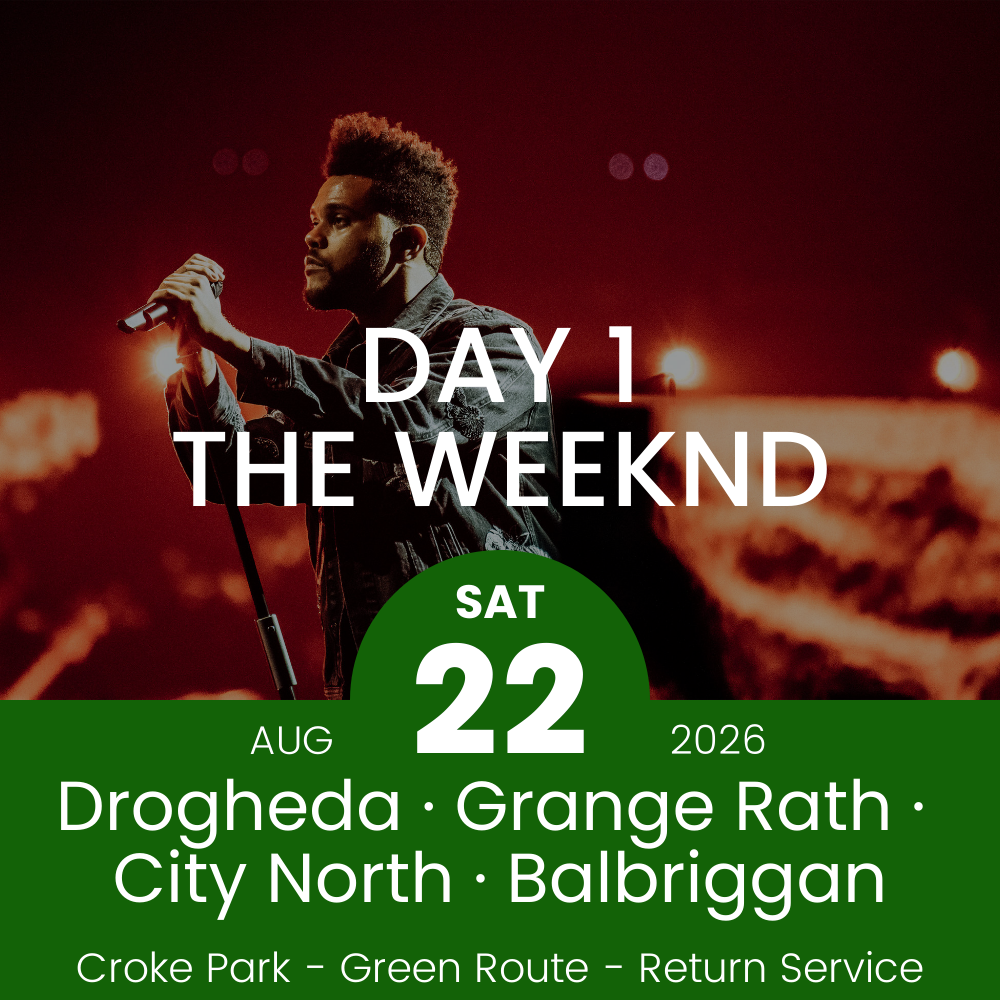 Return Bus - Drogheda, Grange Rath, City North & Balbriggan to The Weeknd Day 1 at Croke Park - 22nd Aug