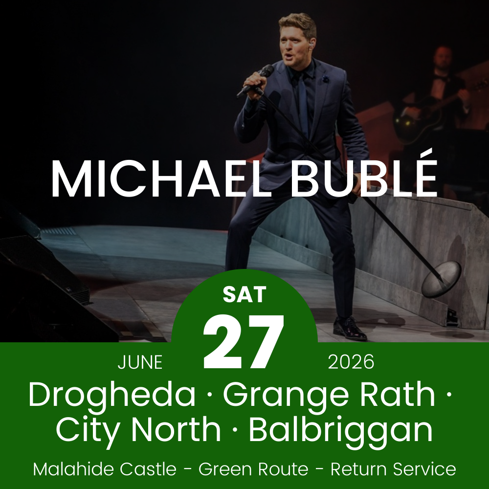 Return Bus - Drogheda, Grange Rath, City North & Balbriggan to Michael Bublé at Malahide- 27th June