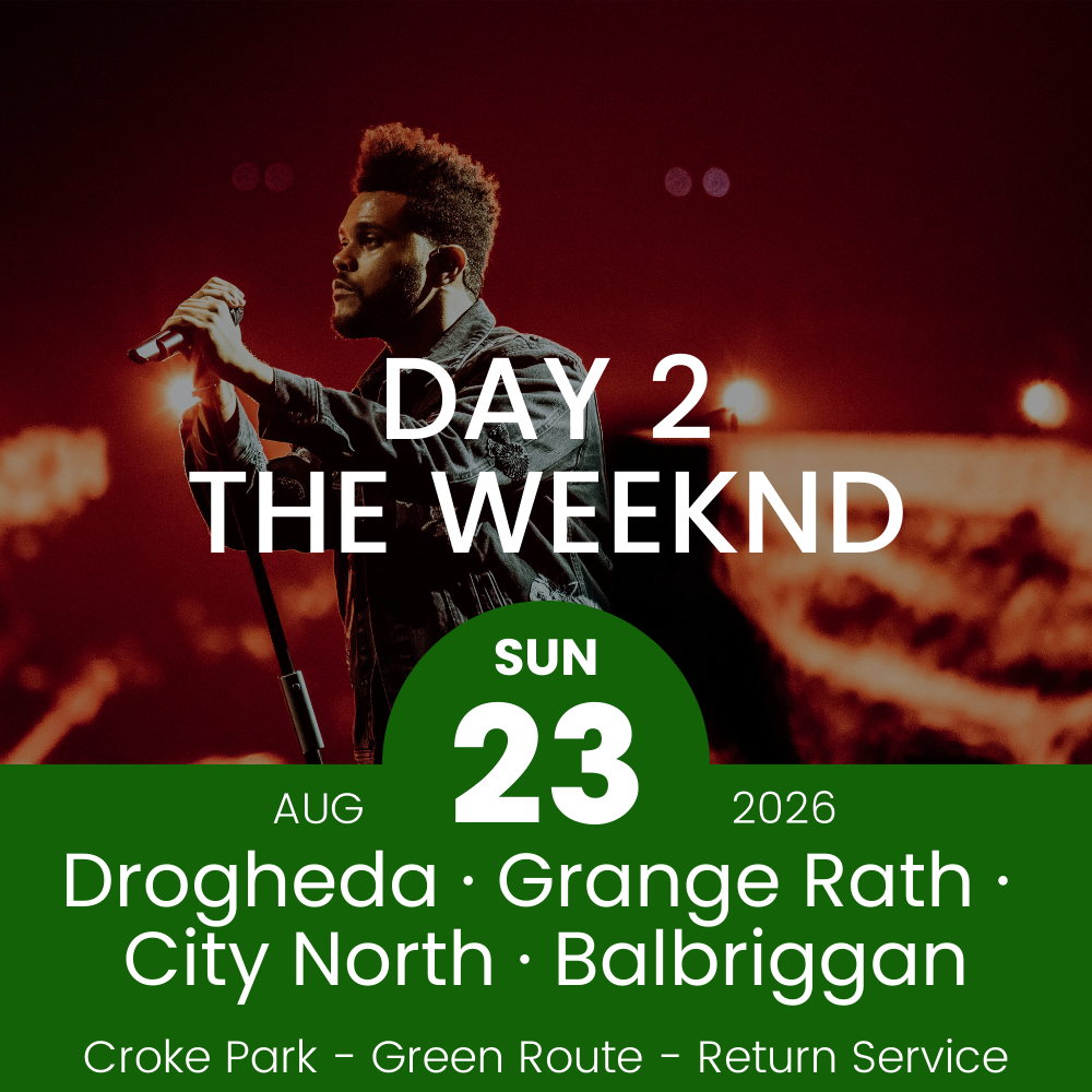 Return Bus - Drogheda, Grange Rath, City North & Balbriggan to The Weeknd Day 2 at Croke Park - 23rd Aug