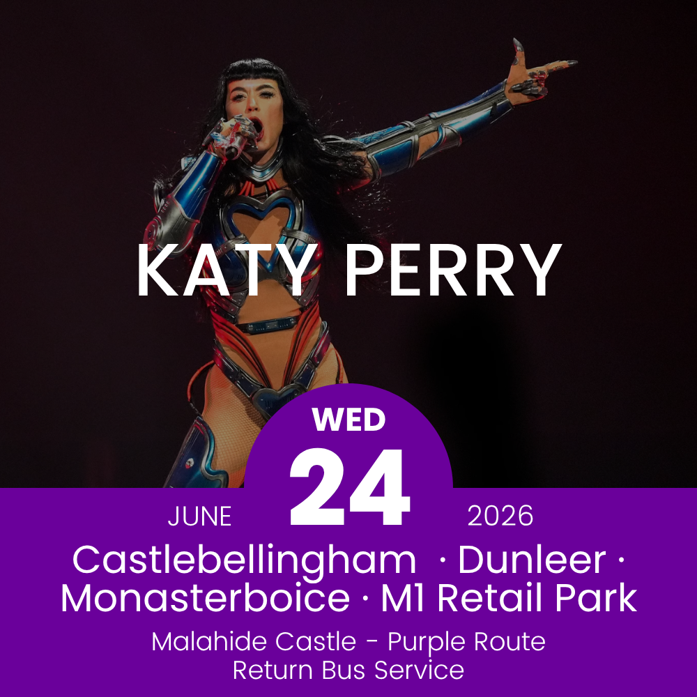 Return Bus - Castlebellingham, Dunleer Monasterboice & M1 Retail Park to Katy Perry at Malahide - 24th June