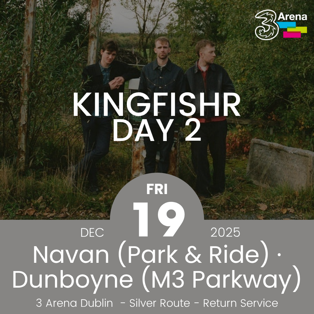 3Arena Return Bus - From Navan & Dunboyne to Kingfishr at The 3Arena - 19th Dec