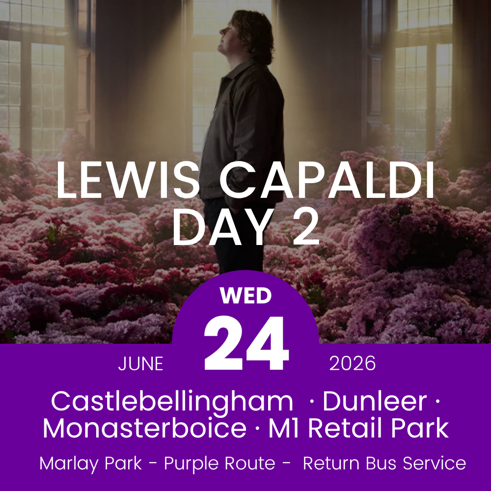 Return Bus - Castlebellingham, Dunleer Monasterboice & M1 Retail Park to Lewis Capaldi Day 2 at Marlay Park - 24th June