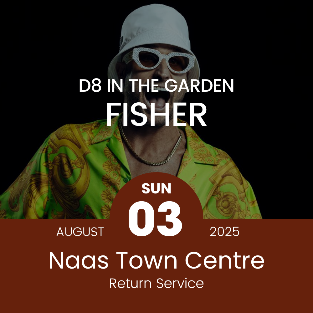 Return Bus - From Naas to Fisher at D8 in the Garden - Sun 03rd Aug