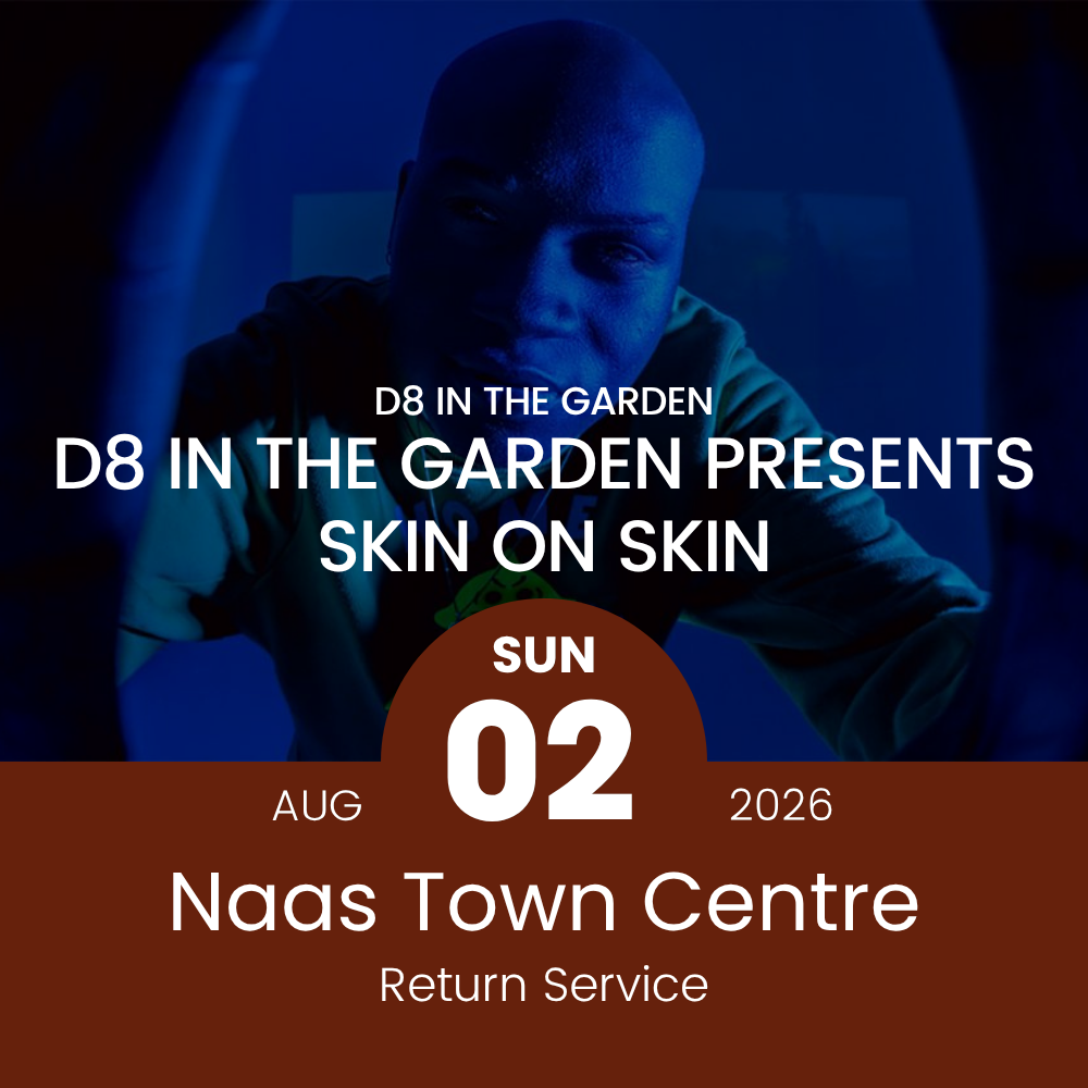 Return Bus - From Naas to Skin On Skin at D8 in the Garden - 2nd Aug