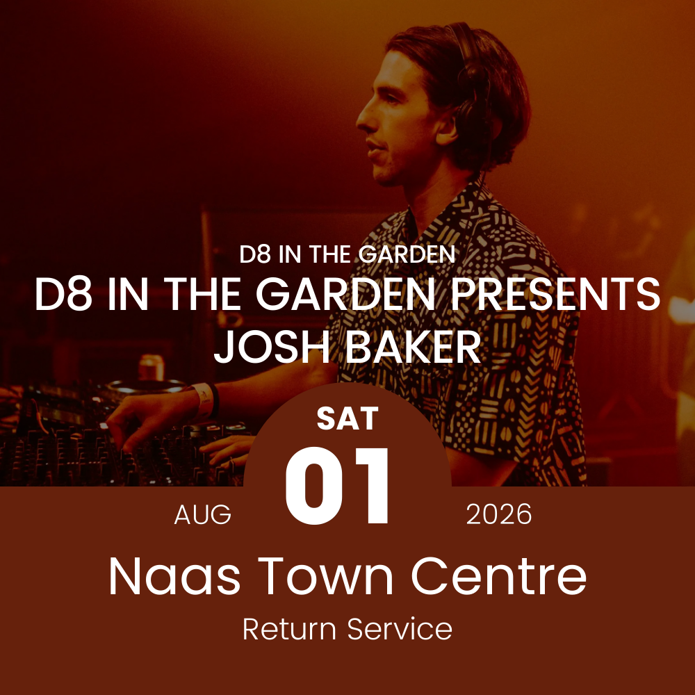 Return Bus - From Naas to Josh Baker at D8 in the Garden - 1st Aug