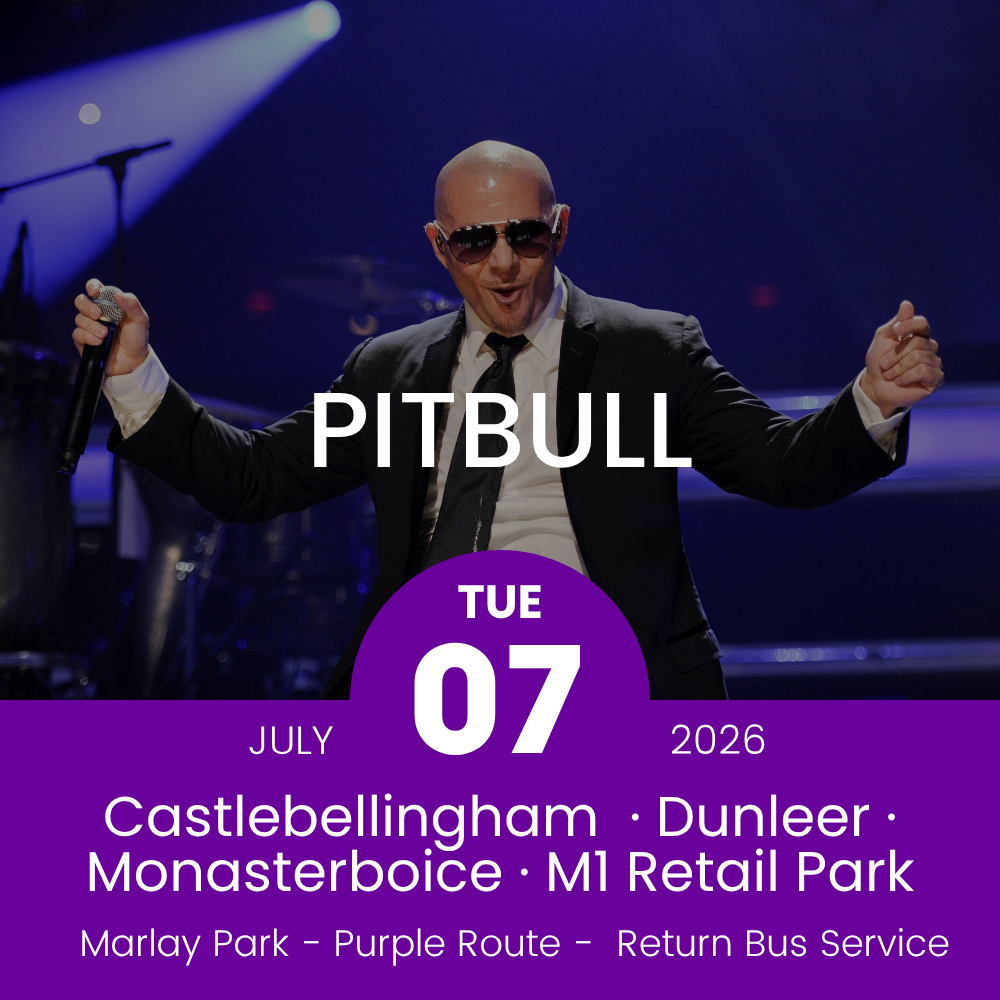 Return Bus - Castlebellingham, Dunleer Monasterboice & M1 Retail Park to Pitbull at Marlay Park - 07th July