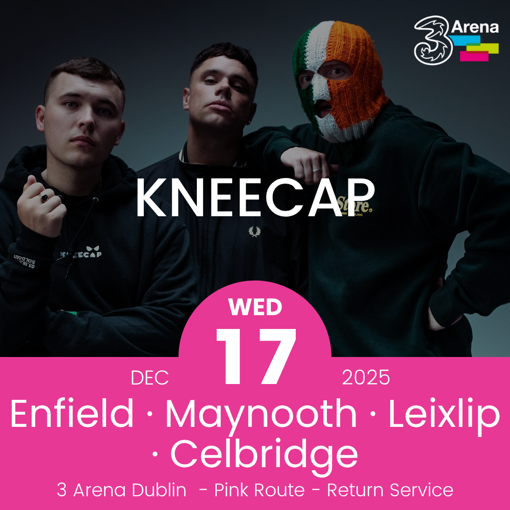 3Arena Return Bus - Enfield, Maynooth, Leixlip & Celbridge to Kneecap Day 2 at The 3Arena - 17th Dec