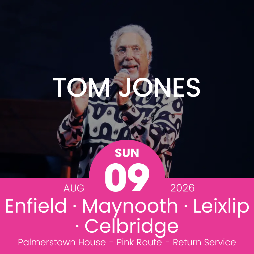 Return Bus - Enfield, Maynooth, Leixlip & Celbridge to Tom Jones at Palmerstown House - 09th Aug