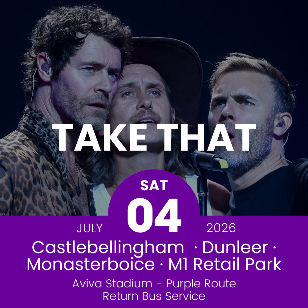 Return Bus - Castlebellingham, Dunleer Monasterboice & M1 Retail Park to Take That at Aviva Stadium - 4th July