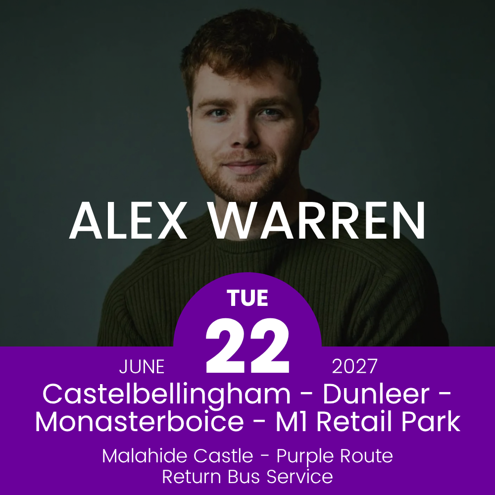 Return Bus - Castlebellingham, Dunleer Monasterboice & M1 Retail Park to Alex Warren at Malahide Castle - 22nd June