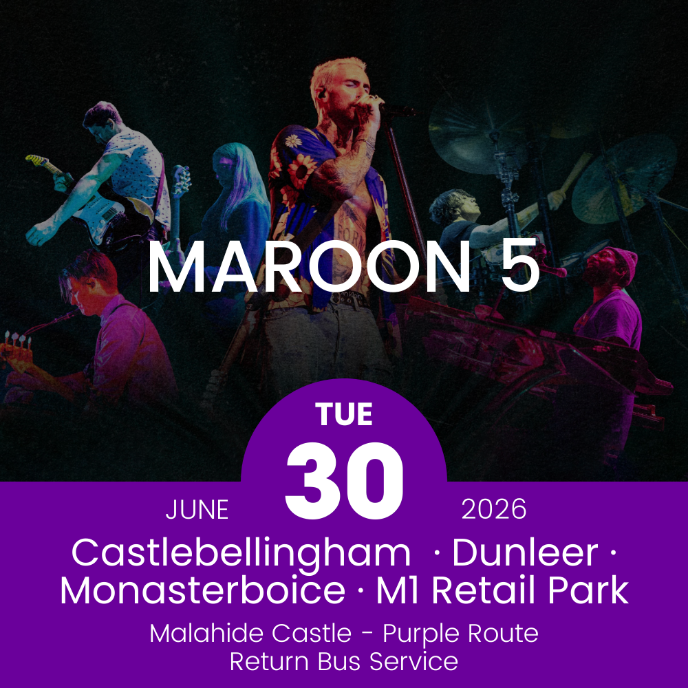 Return Bus - Castlebellingham, Dunleer Monasterboice & M1 Retail Park to Maroon 5 at Malahide - 30th June