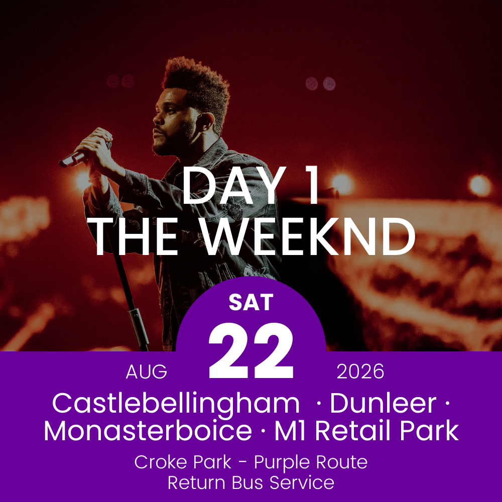 Return Bus - Castlebellingham, Dunleer Monasterboice & M1 Retail Park to The Weeknd Day 1 at Croke Park - 22nd Aug
