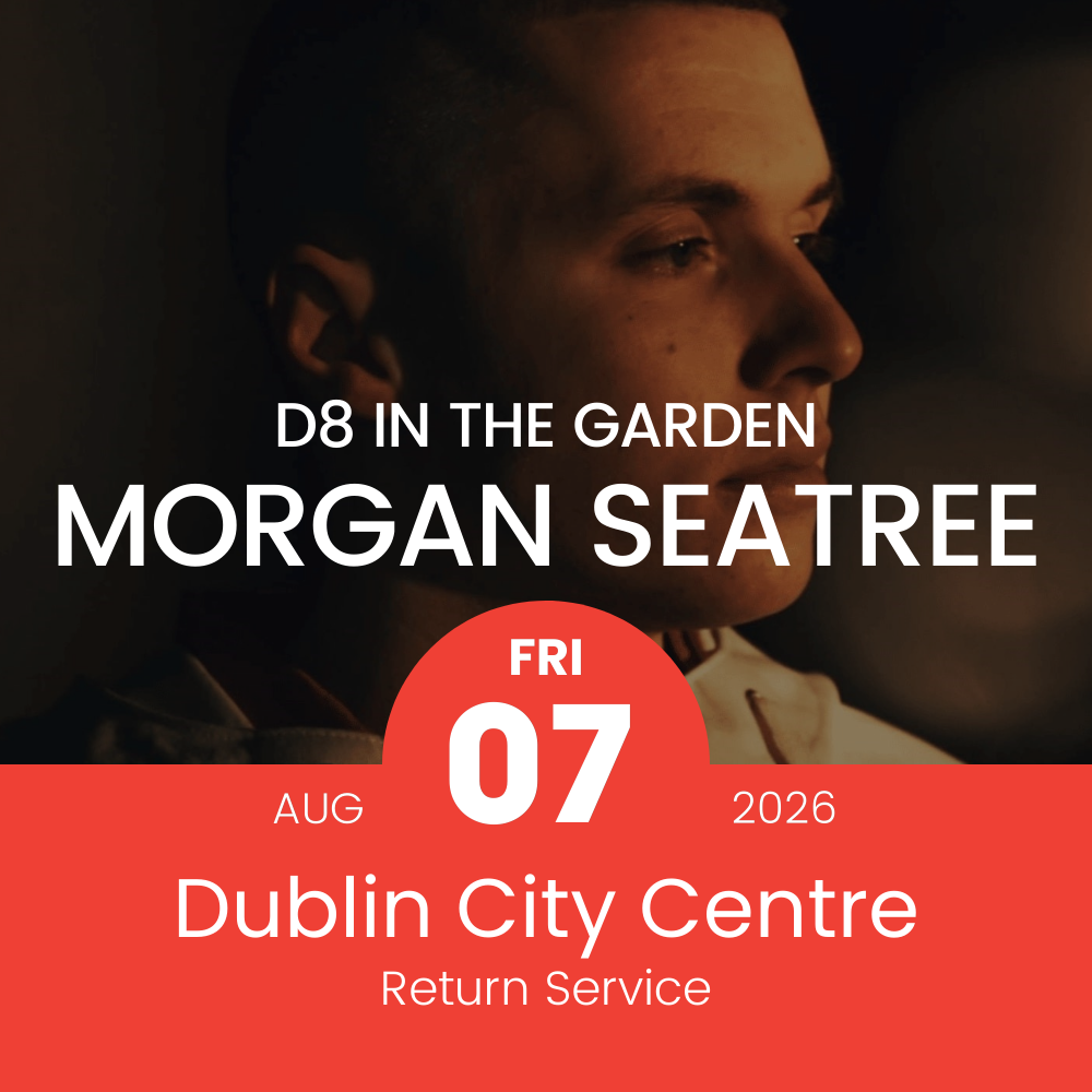 Return Bus - From Dublin City to Morgan Seatree at D8 in the Garden - 7th Aug