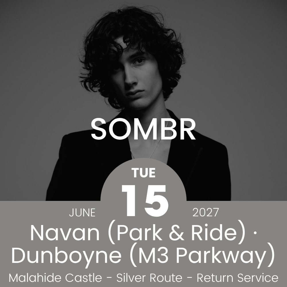 Return Bus - From Navan & Dunboyne to Sombr at Malahide Castle -15th June