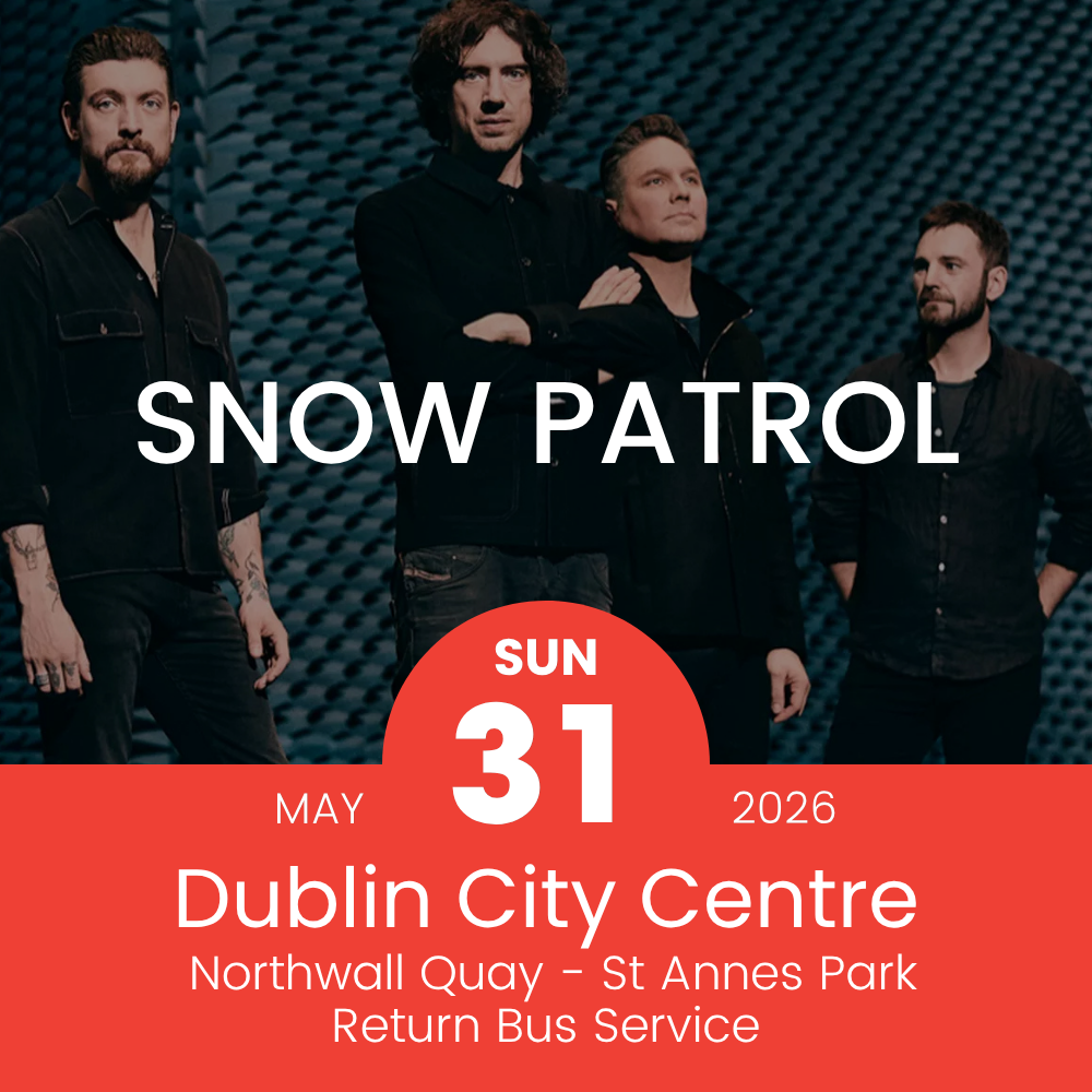 Return Bus - From Dublin City to Snow Patrol at St Annes Park- 31st May