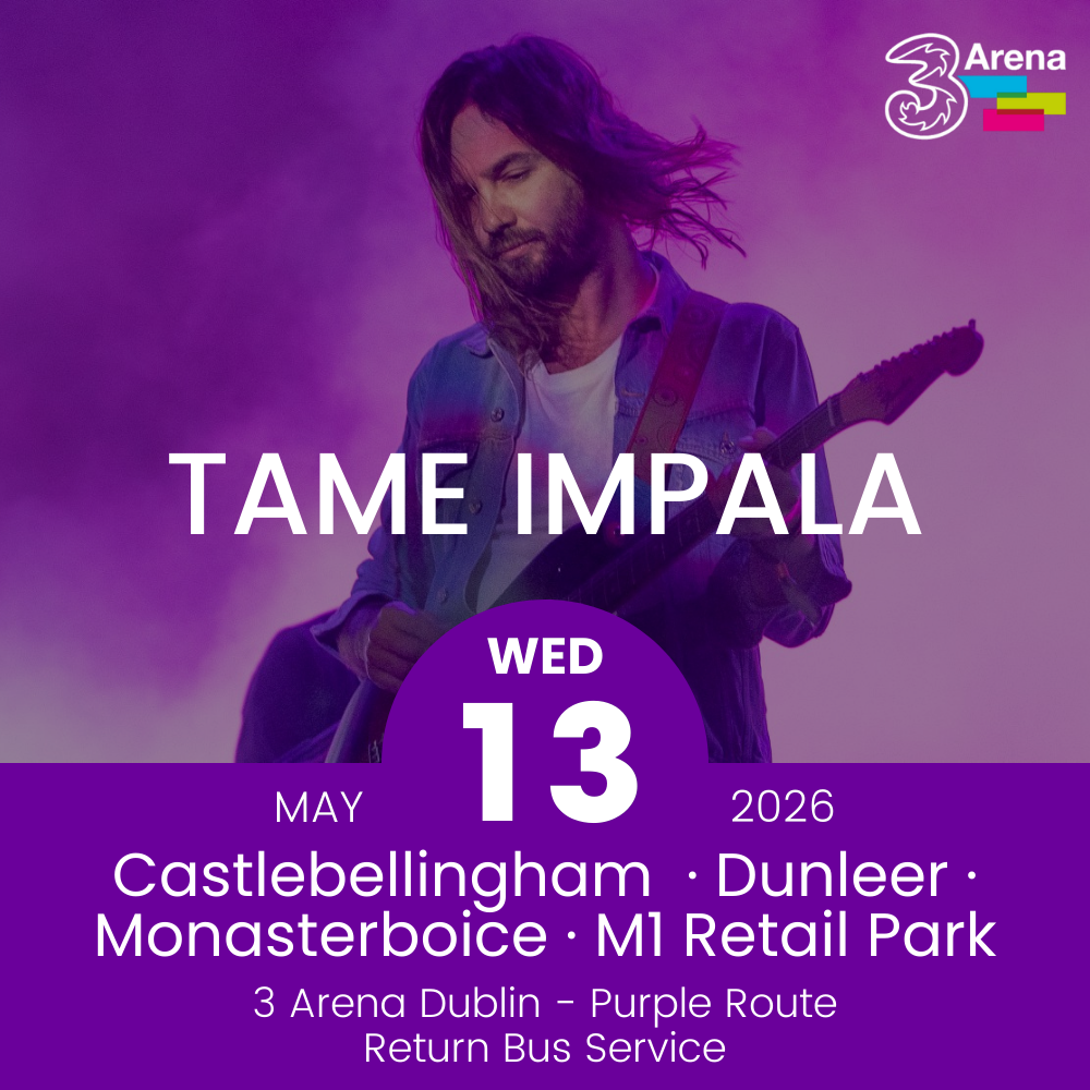 3Arena Return Bus - Castlebellingham, Dunleer Monasterboice & M1 Retail Park to Tame Impala at The 3Arena - 13th May