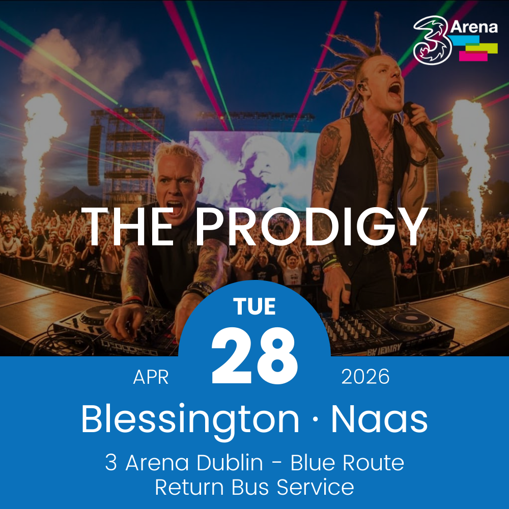 3Arena Return Bus - From Blessington & Naas to The Prodigy at The 3Arena - 28th April