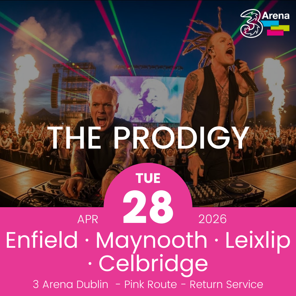 3Arena Return Bus - Enfield, Maynooth, Leixlip & Celbridge to The Prodigy at The 3Arena - 28th April