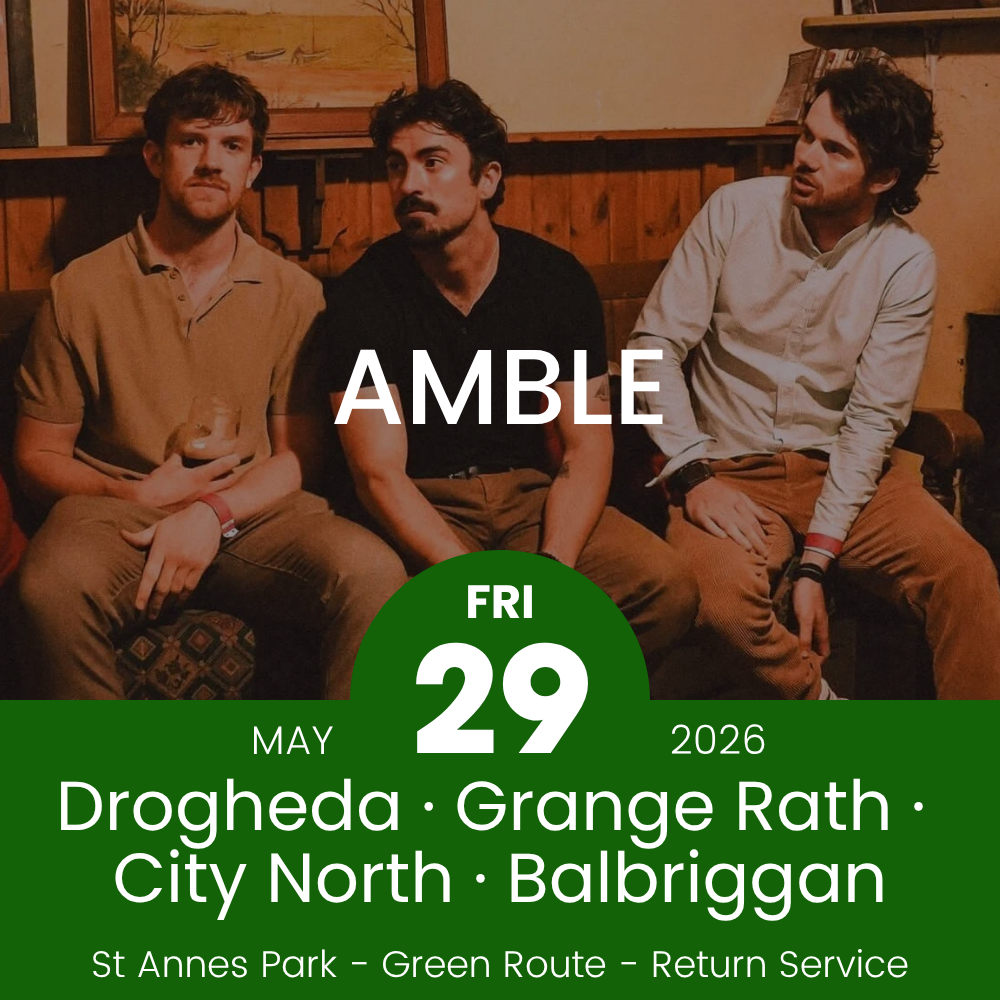 Return Bus - Drogheda, Grange Rath, City North & Balbriggan to Amble at St Annes - 29th May