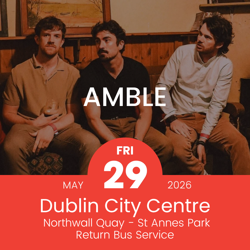 Return Bus - From Dublin City to Amble at St Annes Park- 29th May