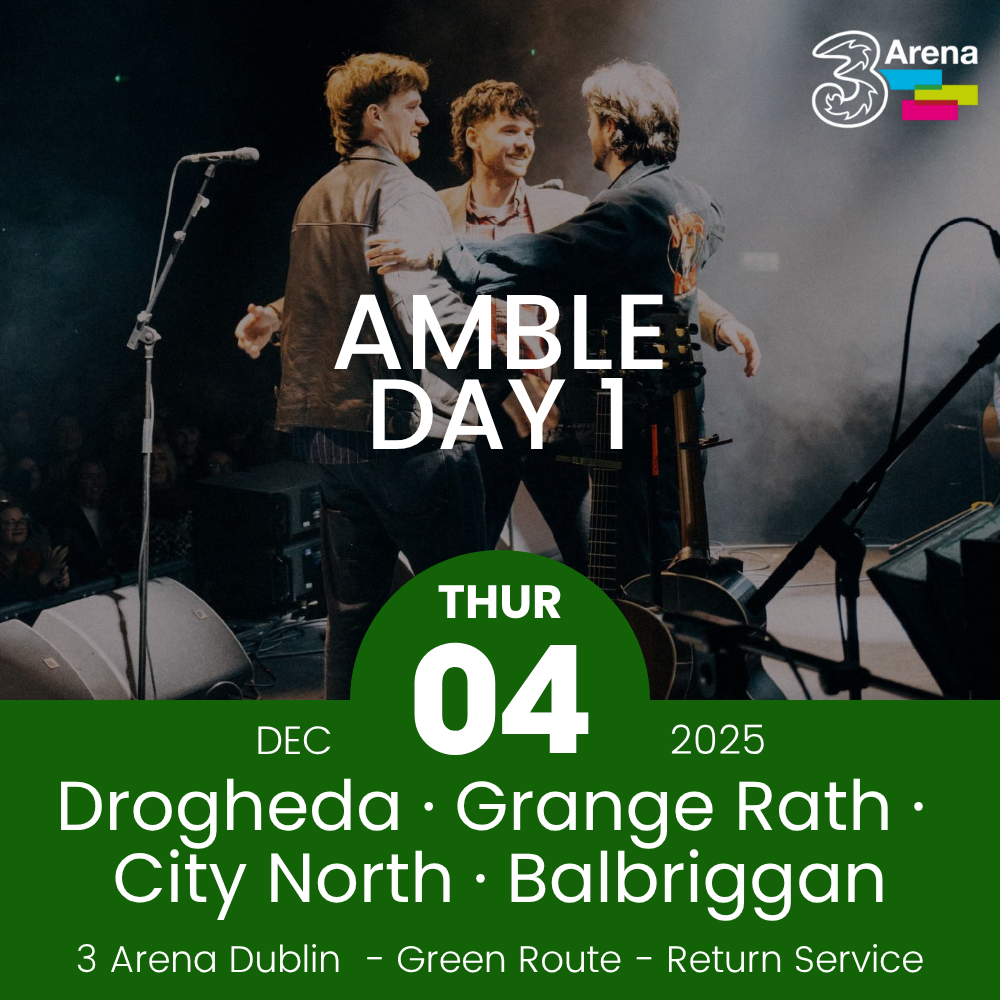 3Arena Return Bus - Drogheda, Grange Rath, City North & Balbriggan to Amble at The 3Arena - 04th Dec
