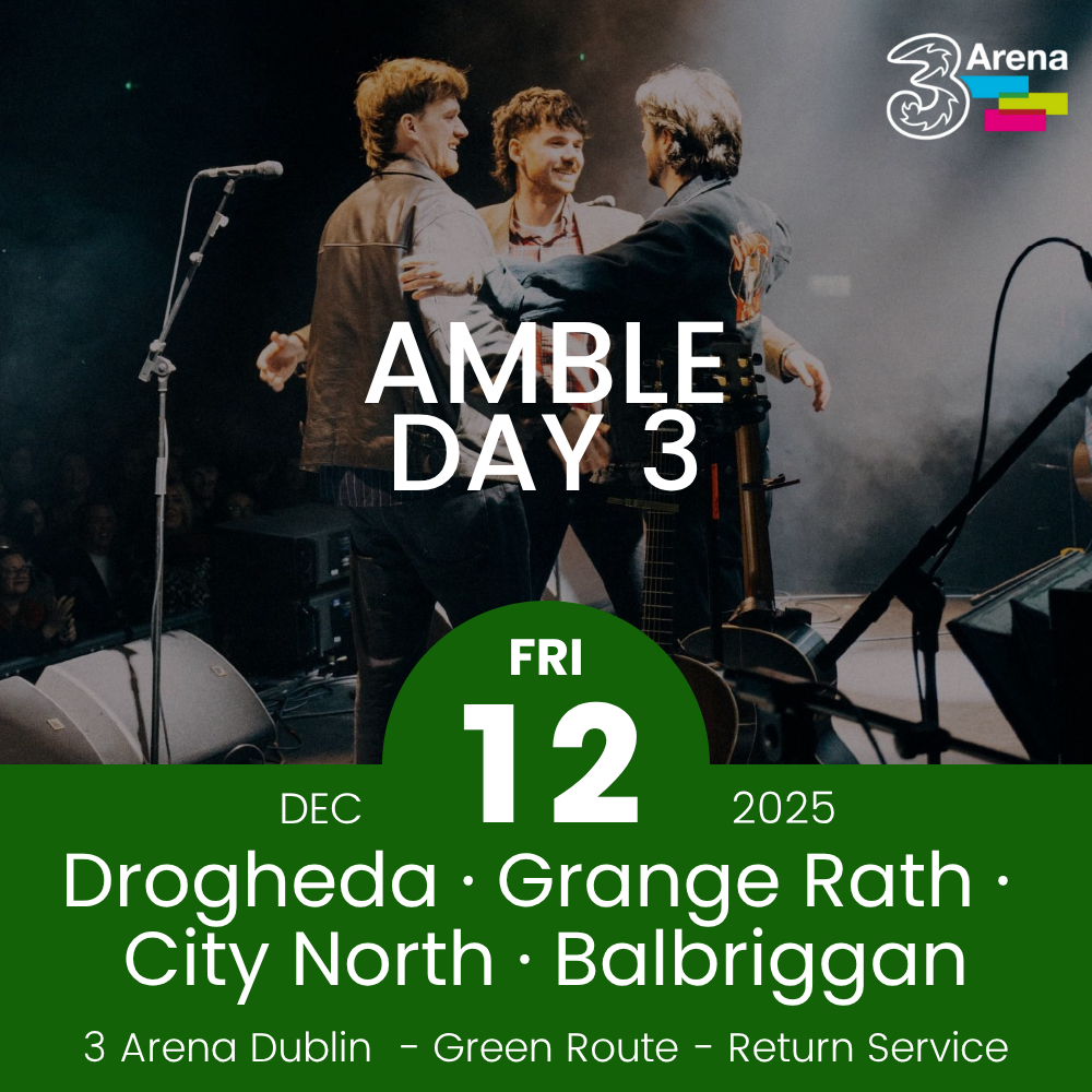 3Arena Return Bus - Drogheda, Grange Rath, City North & Balbriggan to Amble at The 3Arena - 12th Dec