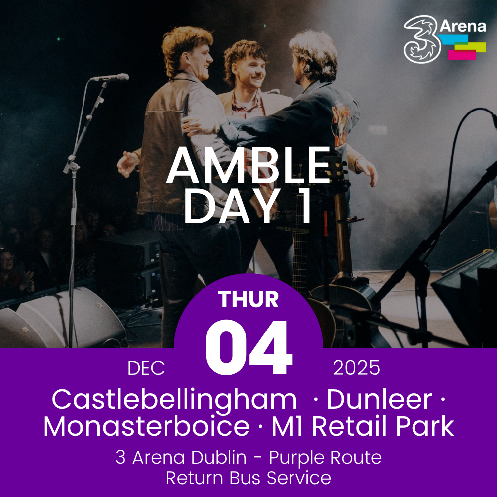 3Arena Return Bus - Castlebellingham, Dunleer Monasterboice & M1 Retail Park to Amble The 3Arena - 04th Dec