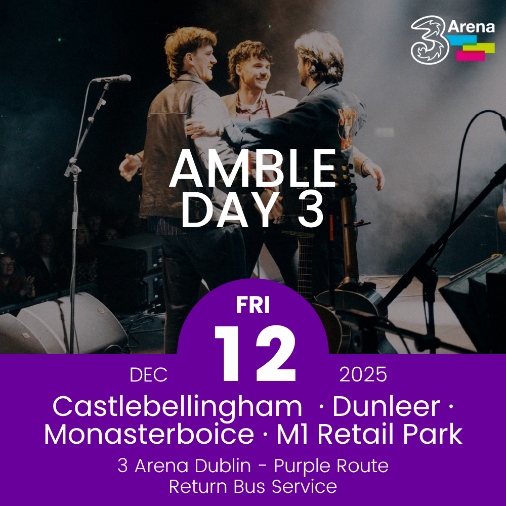 3Arena Return Bus - Castlebellingham, Dunleer Monasterboice & M1 Retail Park to Amble at The 3Arena - 12th Dec