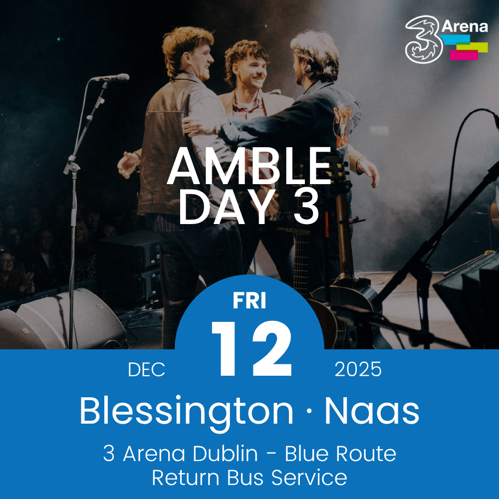 3Arena Return Bus - From Blessington & Naas to AMBLE at The 3Arena - 12th Dec