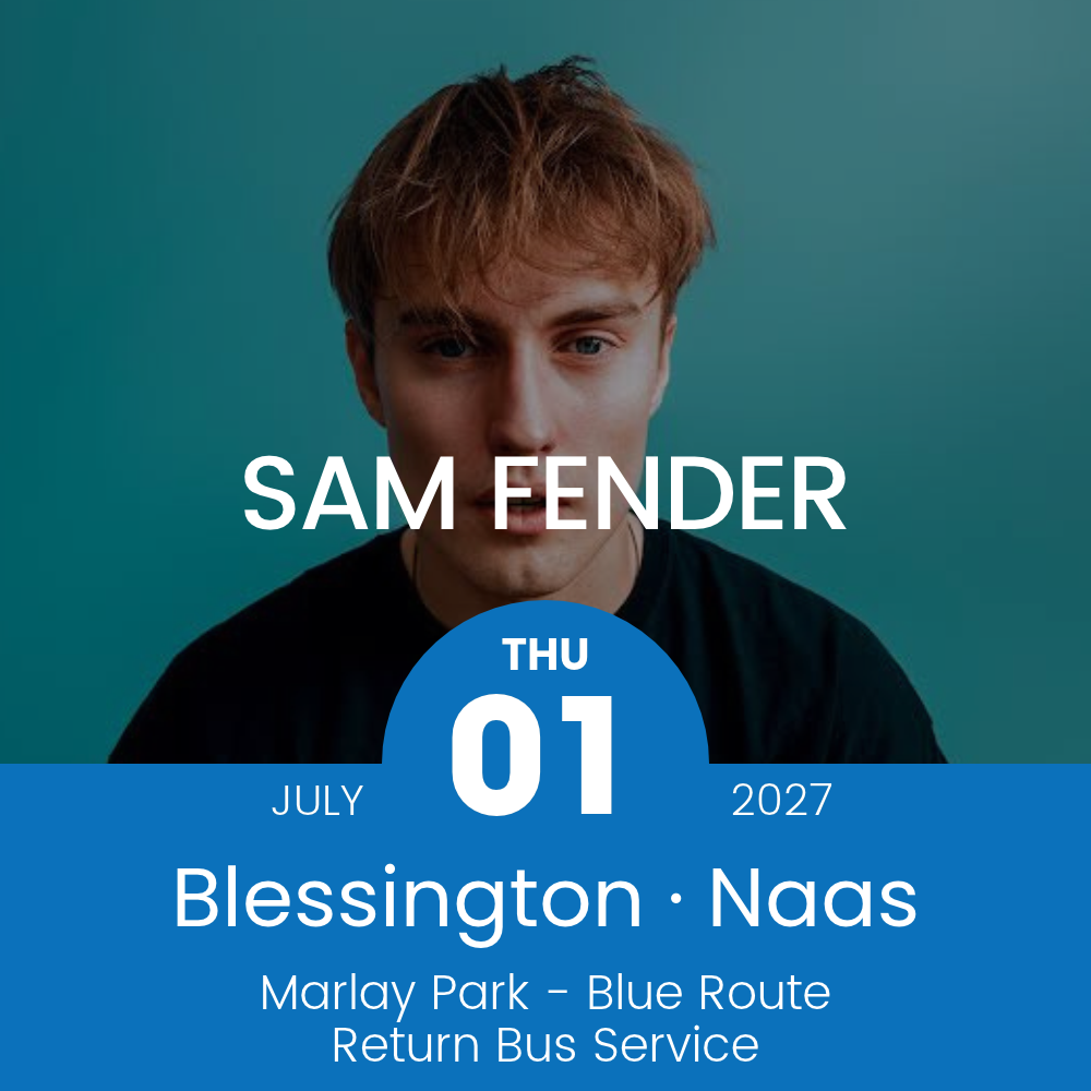 Return Bus - From Blessington & Naas to Sam Fender at Marlay Park - 01st July 2027