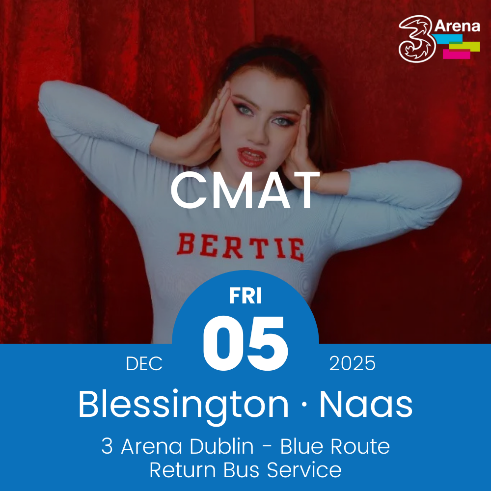 3Arena Return Bus - From Blessington & Naas to CMAT at The 3Arena - 05th Dec