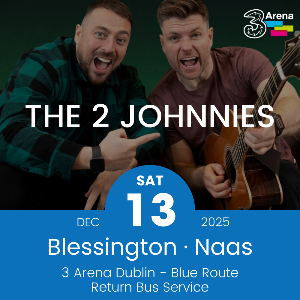 3Arena Return Bus - From Blessington & Naas to The 2 Johnnies at The 3Arena - 13th Dec