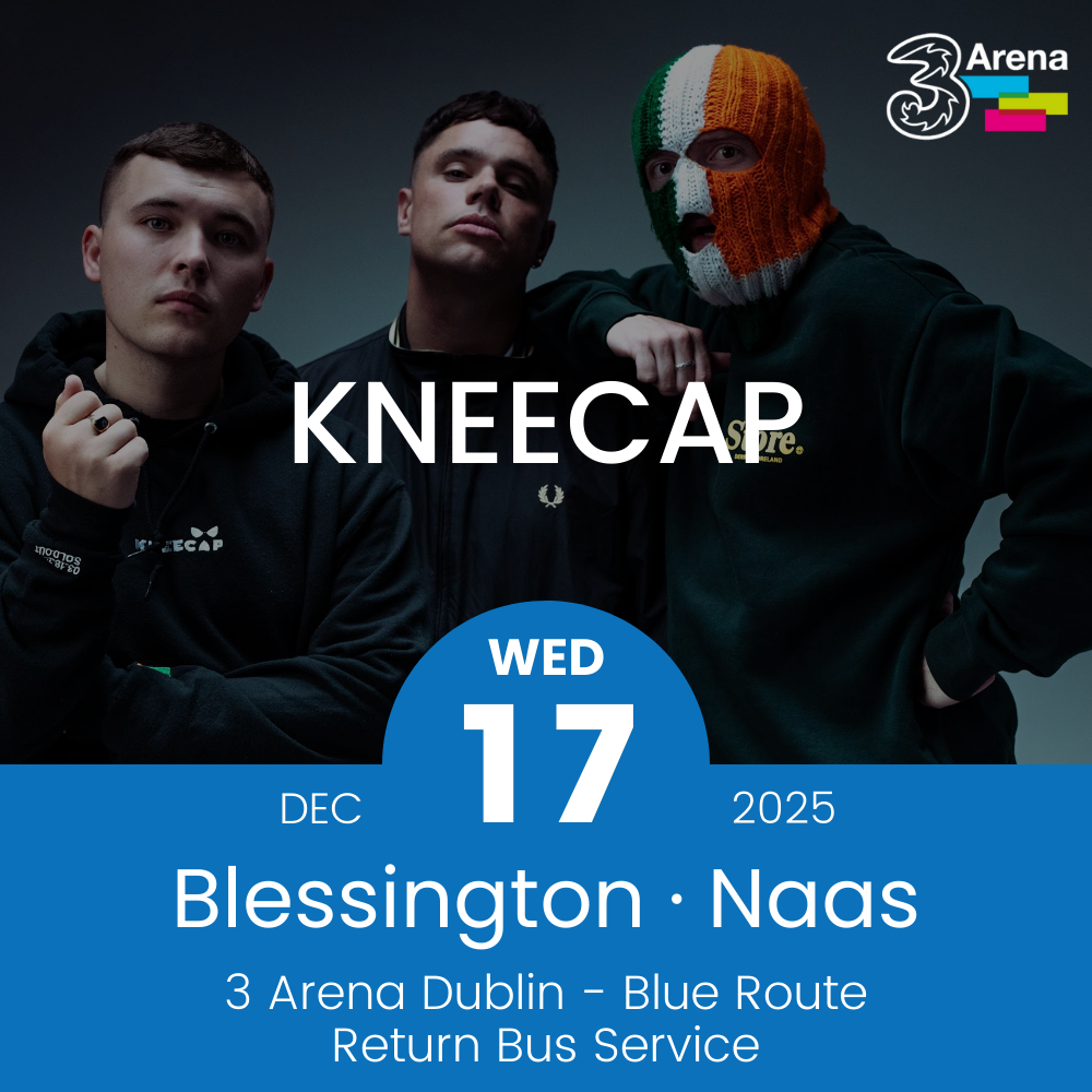 3Arena Return Bus - From Blessington & Naas to Kneecap at The 3Arena - 17th Dec