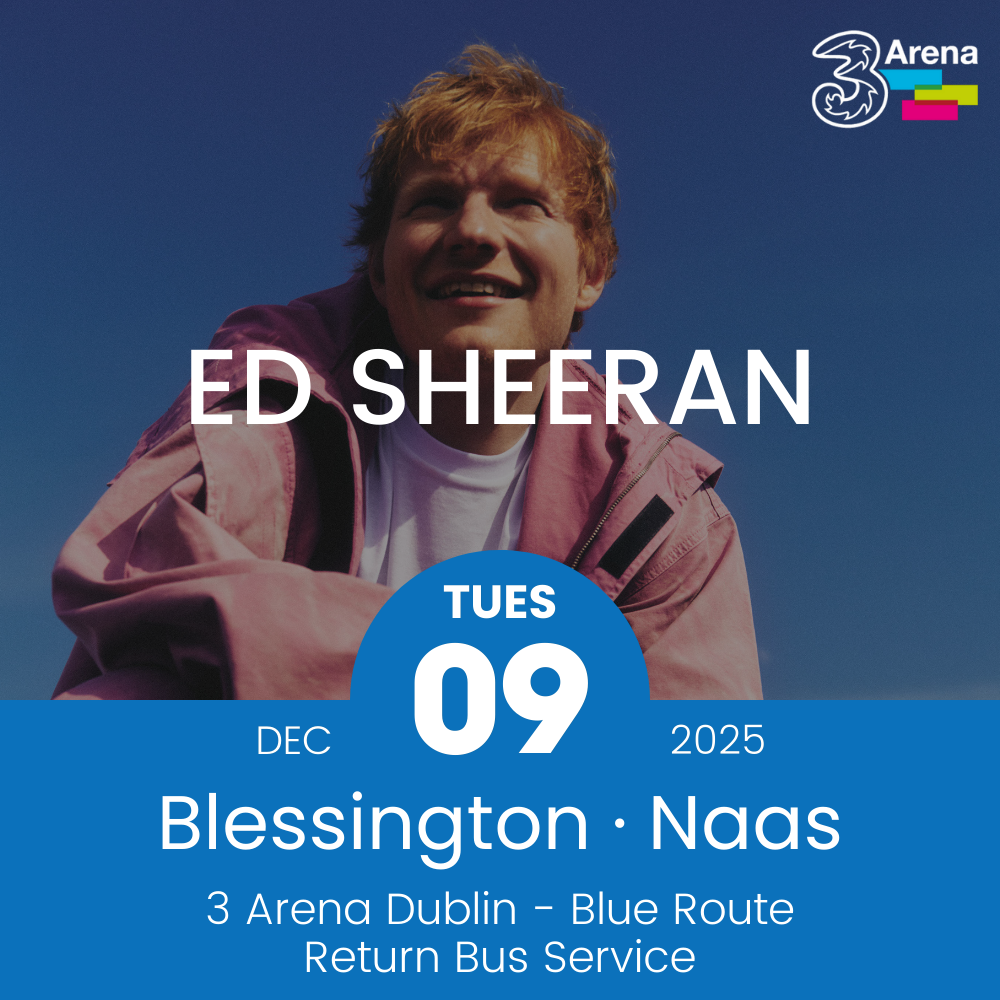 3Arena Return Bus - From Blessington & Naas to Ed Sheeran at The 3Arena - 09th Dec